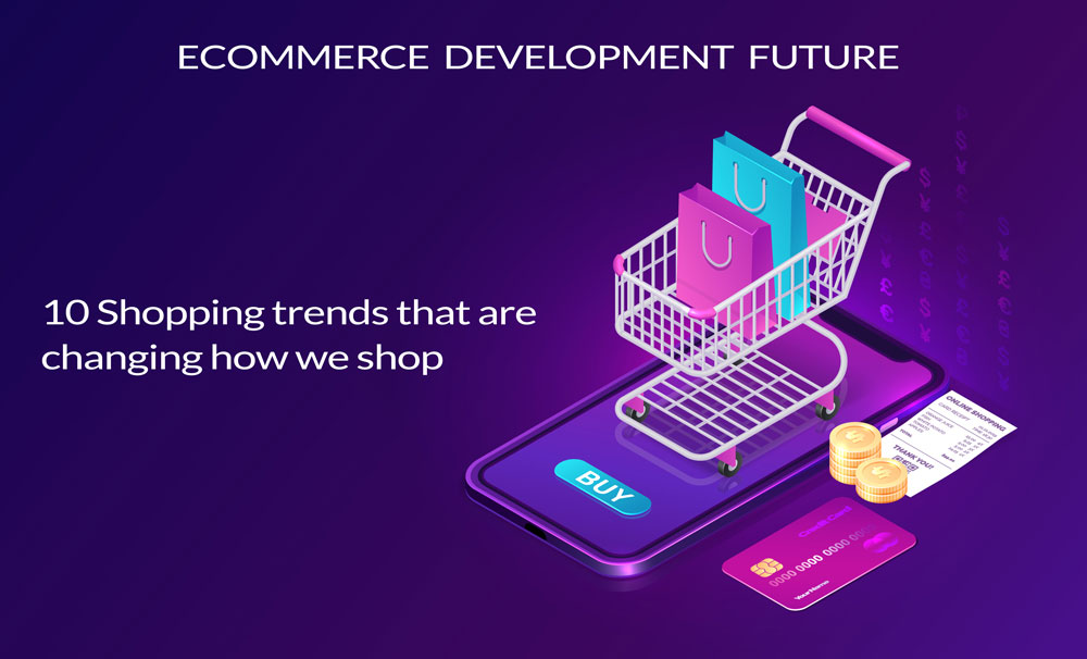 Development Future 10 Shopping Trends That Are Changing How
